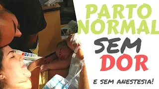RELATO DE PARTO NORMAL SEM DOR E SEM ANESTESIA! | Fer & Van