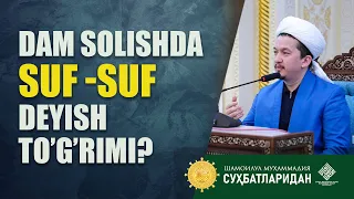 Dam solishda suf -suf deyish to'g'rimi? @Шайх Муҳаммад Содиқ Муҳаммад Юсуф мажмуаси