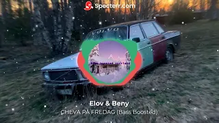 CHEVA PÅ FREDAG - Elov & Beny (Bass Boosted)