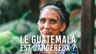 LE GUATEMALA EST DANGEREUX ?!