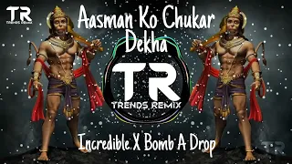 Aasman Ko Chukar Dekha ✘ Incredible ✘ Bomb A Drop | Trends Remix