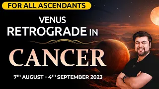 ✨For All Ascendants | 🔥Venus Retrograde in Cancer | 7th August 2023 | Analysis by Punneit