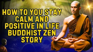 How to you Stay Calm and Positive in Life | Buddhist Zen Story English