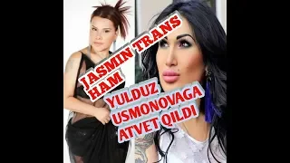 Jasmin trans yulduz usmonovaga otvet qildi