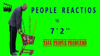 TALL PROBLEMS: people reactions TO 7ft 2inch