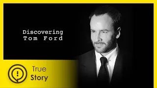 Tom Ford - Discovering Fashion - True Story Documentary Channel