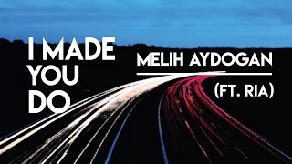 Melih Aydogan - I Made You Do (Ft.Ria) [Official Lyric Video]