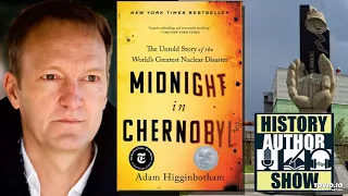 Adam Higginbotham – Midnight in Chernoby - History Author Show
