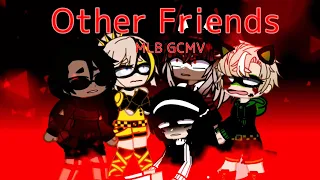 Other Friends || Pt. 1/??? || MLB || GCMV || MLB || FLASH WARNING