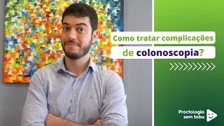 Como tratar complicações da colonoscopia?