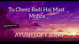 Tu Cheez Badi Hai Mast  _ Mohra _ AYUSH LOFY SONG  #lofi #trending #viral #song #subscribe #youtube