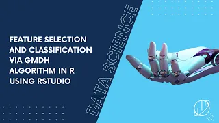 Feature Selection and Classification via GMDH Algorithm in R Using RStudio