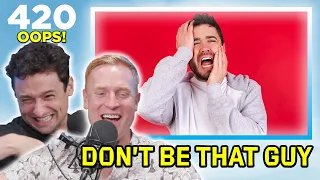 Don't Be That Guy | OOPS Ep 420