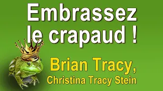 Embrassez le crapaud !: 12 moyens puissants de changer le... Brian Tracy. Livre audio