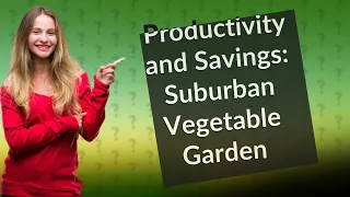 How Can I Create a Productive and Budget-Friendly Small-Scale Vegetable Garden in My Suburban Backya