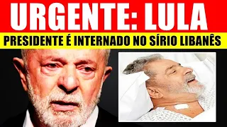 LULA é INTERNADO ÀS PRESSAS no SÍRIO LIBANÊS e MÉDICO dá notícia ao Brasil