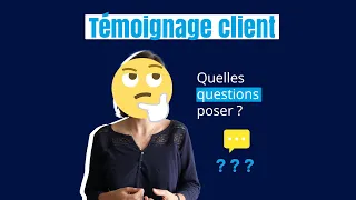 Quelles questions poser lors d'un témoignage client ?