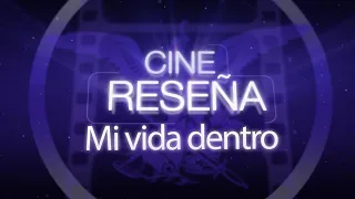 #CineReseña "Mi vida dentro"