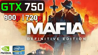 Mafia: Definitive Edition | GTX 750 2GB OC + i5 2400 | 900p, 720p, Low Medium