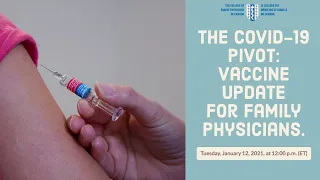 The COVID-19 Pivot: Vaccine update for Family Physicians.