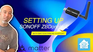 Setting Up Sonoff ZBDongle-E with Matter/Thread Support!