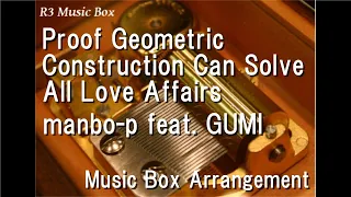 Proof Geometric Construction Can Solve All Love Affairs/manbo-p feat. GUMI [Music Box]