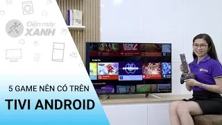 5 game cực hay để bạn cài lên tivi Android chơi xuyên Tết • Điện máy XANH