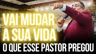 Vai Mudar Sua Vida O Que Esse Pastor Pregou - Pregação de Arrepiar 2024