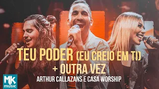 Arthur Callazans e Casa Worship - Teu Poder (Eu Creio em Ti) + Outra Vez (Clipe Oficial MK Music)