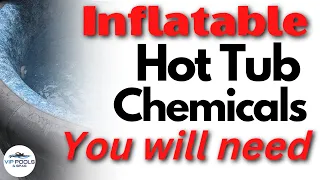 Inflatable Hot Tub Chemicals and What You Need