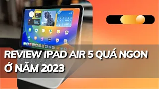 Đánh giá iPad Air 5 | Giờ này không mua Là Phí