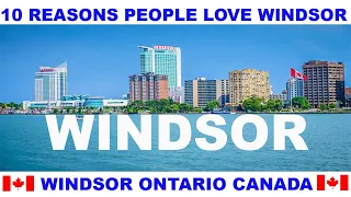 10 REASONS WHY PEOPLE LOVE WINDSOR ONTARIO CANADA