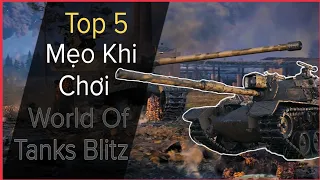 Top 5 Mẹo Bạn Phải Biết Khi Chơi World Of Tank Blitz