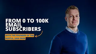 From 0 to 100k Email Subscribers - with Sam Parr