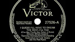 1941 Tommy Dorsey - I Guess I’ll Have To Dream The Rest (Frank Sinatra & Pied Pipers, vocal)