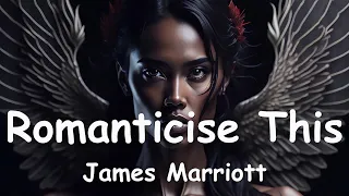 James Marriott – Romanticise This (Lyrics) 💗♫