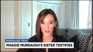 Lawyer Lori: Sister testifies in Murdaugh murder trial