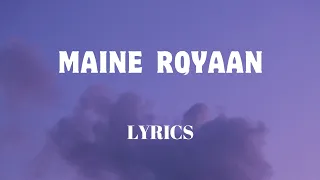Maine Royaan - Lyrics || Tanveer Evan || Official Audio || Lyrics - Video || SF LYRICS HUB ||