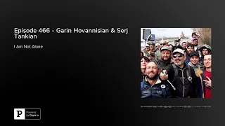 Episode 466 - Garin Hovannisian & Serj Tankian