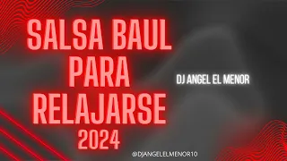 SALSA BAUL PARA RELAJARSE 2024 DJ ANGEL EL MENOR