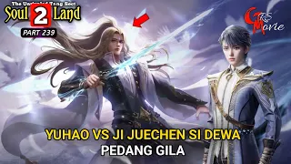 JI JUECHEN SI DEWA PEDANG GILA - DUNIA ROH 2 Episode 239 versi novel - spoiler soul land 2