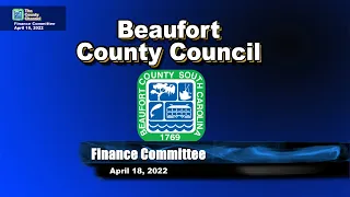 Beaufort County Council Finance Committee Monday, April 18, 2022 1:30 PM