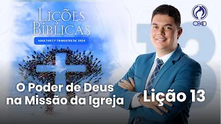 EBD Lição 13: O Poder de Deus na Missão da Igreja 1º Trimestre de 2024 Murilo Alencar