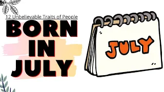 12 Unbelievable Traits of People Born in July