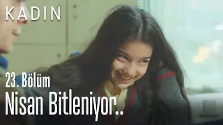 Nisan bitleniyor.. - Kadın 23. Bölüm