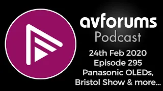 AVForums Podcast: Panasonic HZ1000/1500 OLED TV launch & Bristol Hi-Fi Show reports & more. 24/02/20