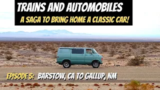 Trains & Autos, Episode 5: Barstow, CA to Gallup, NM. Route 66 Roadtrip in a 1979 Dodge Van,