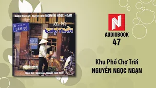 Nguyễn Ngọc Ngạn | Khu Phố Chợ Trời (Audiobook 47)