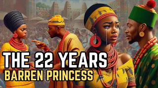 THE 22 YEARS BARREN PRINCES AFRICAN TALES STORIES #africanfolklore #africanfolktales #folktale