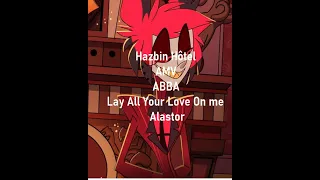 Hazbin Hôtel - Alastor AMV- ABBA- Lay All Your Love On Me